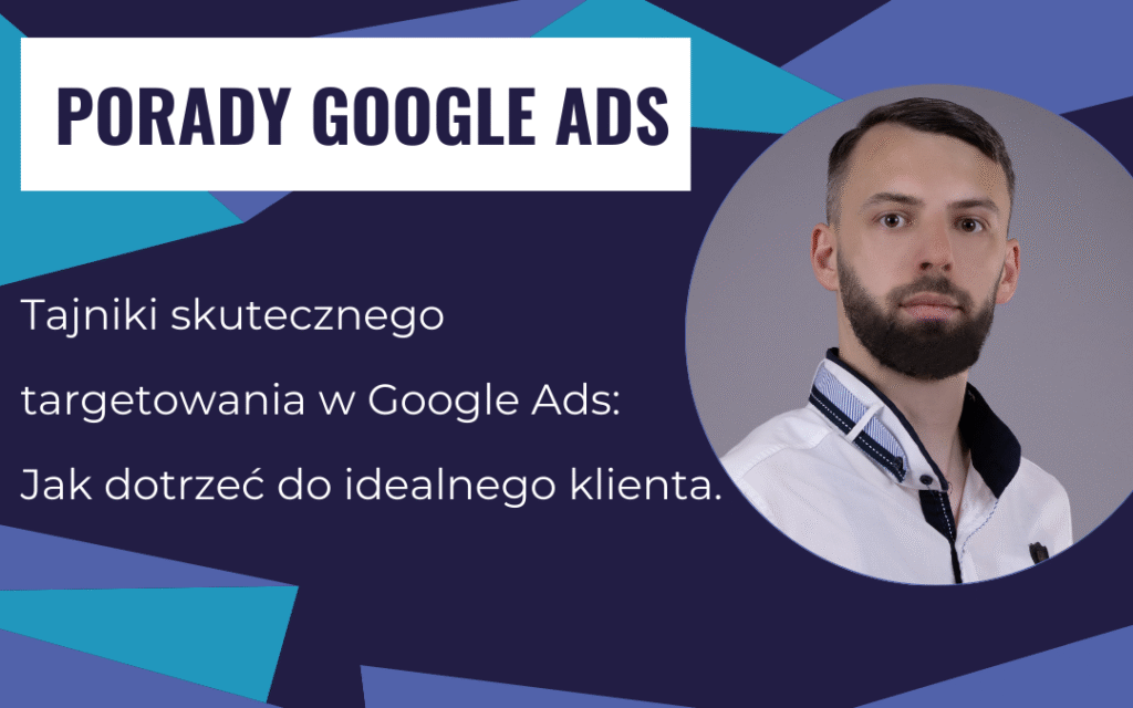 Tajniki skutecznego targetowania w Google Ads