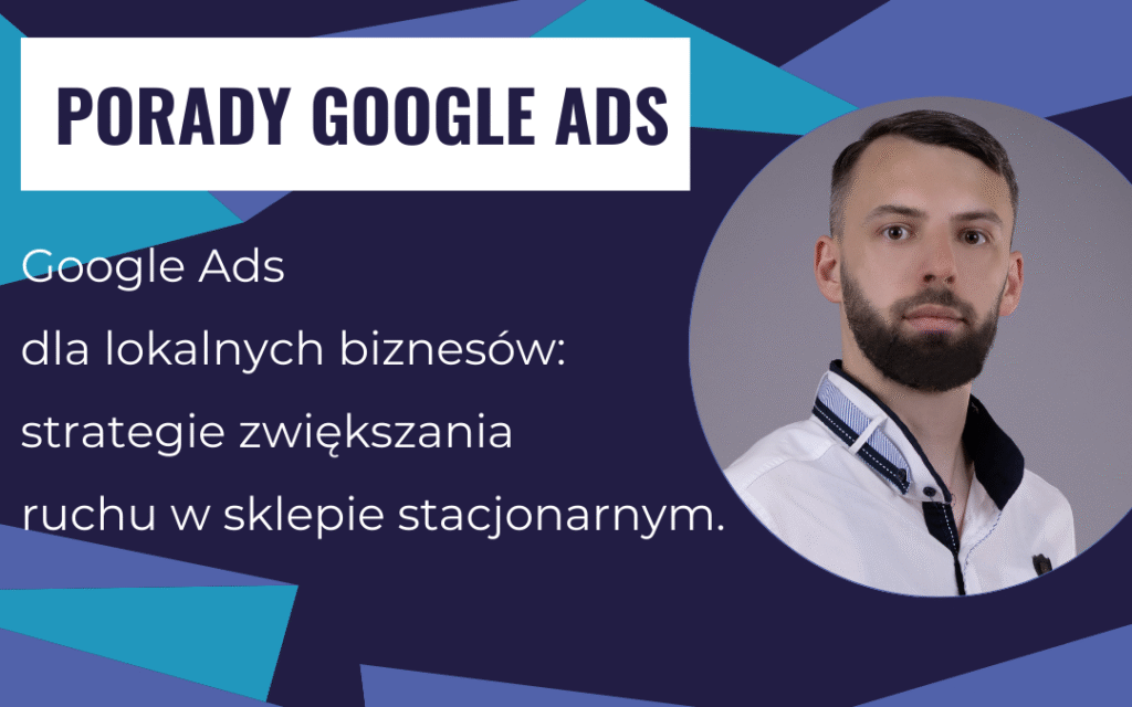 Obrazek przedstawiający porady - Google Ads dla lokalnych biznesów: strategie zwiększania ruchu w sklepie stacjonarnym.